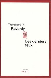 Thomas B Reverdy - Les derniers feux