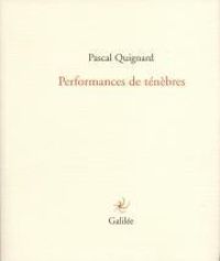 Pascal Quignard - Performance de ténèbres