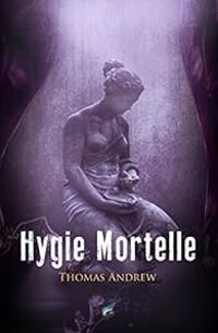 Thomas Andrew - Hygie mortelle