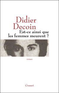 Didier Decoin - Est-ce ainsi que les femmes meurent ?