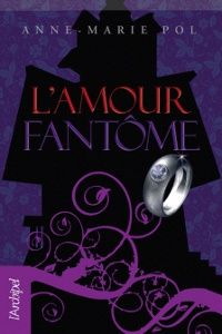 Couverture du livre L'amour fantôme - Anne Marie Pol