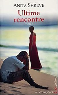 Anita Shreve - Ultime rencontre