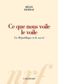 Couverture du livre Ce que nous voile le voile - Regis Debray