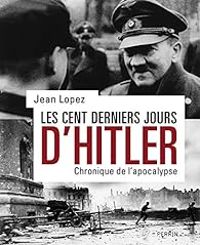 Jean Lopez - Les cent derniers jours d'Hitler