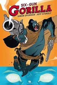 Simon Spurrier - Jeff Stokely - Six-Gun Gorilla