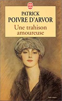 Patrick Poivre Darvor -  Patrick Poivre Darvor - Une trahison amoureuse