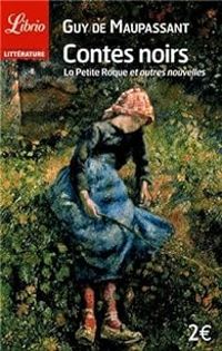 Couverture du livre Contes noirs : La petite Roque et autres nouvelles - Guy De Maupassant