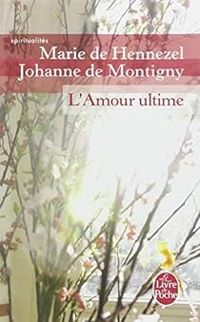 Johanne De Montigny - Marie De Hennezel - L'amour ultime