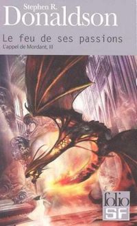 Stephen R. Donaldson - L'appel de Mordant, III : Le feu de ses passions