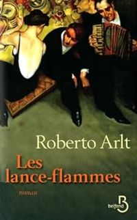 Roberto Arlt - Les lance-flammes