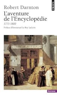 Robert Darnton - L'aventure de l'Encyclopédie, 1775-1800