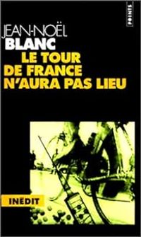 Jean Nol Blanc - Le Tour de France n'aura pas lieu