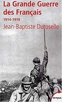 Couverture du livre La grande guerre des français - Jean Baptiste Duroselle