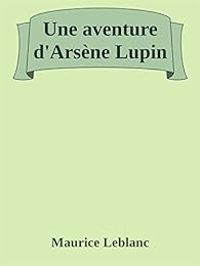 Maurice Leblanc - Une aventure d'Arsène Lupin - Saynète