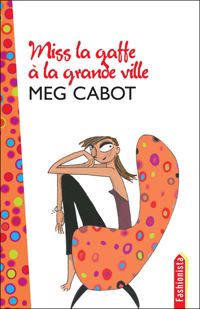 Meg Cabot - Miss la Gaffe à la grande ville