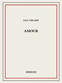 Paul Verlaine - Amour