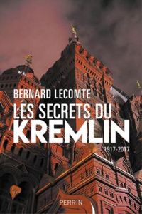 Bernard Lecomte - Les secrets du Kremlin