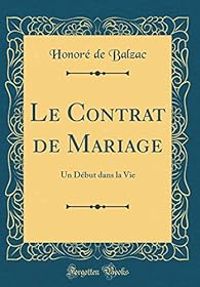 Couverture du livre Le Contrat de Mariage - Un Debut Dans La Vie - Honore De Balzac