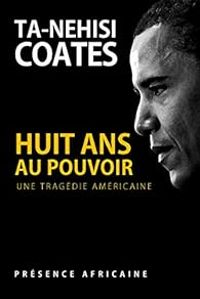 Ta Nehisi Coates - Huit ans au pouvoir