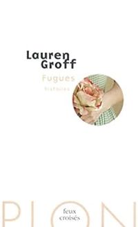 Lauren Groff - Fugues : Histoires