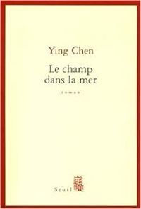 Ying Chen - Le Champ dans la mer