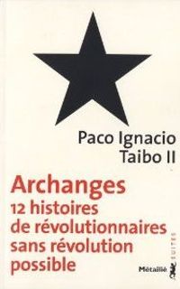 Paco Ignacio Taibo Ii - Archanges