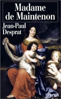 Jean Paul Desprat - Madame de Maintenon