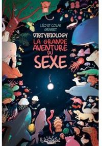 Leo Grasset - Colas Grasset - DirtyBiology : La grande aventure du sexe