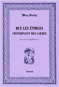 Mary Shelley - Que les étoiles contemplent mes larmes