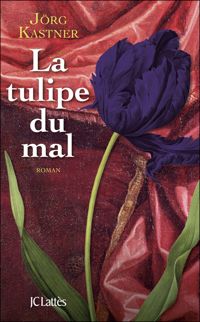 Jörg Kastner - La tulipe du mal