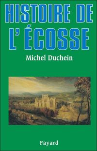 Michel Duchein - Histoire de l'Ecosse (Biographies Historiques)