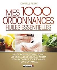 Daniele Festy - Mes 1000 ordonnances huiles essentielles