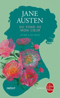 Jane Austen - Du fond de mon coeur: Lettres à ses nièces