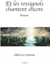 Gilles La Carbona - Et les rossignols chantent encore