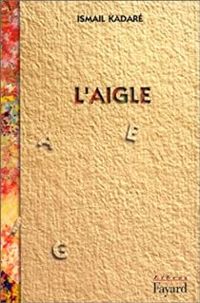 Ismail Kadare - L'Aigle