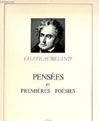 Couverture du livre Pensées, réflexions et maximes - Premières poésies - Francois Rene De Chateaubriand