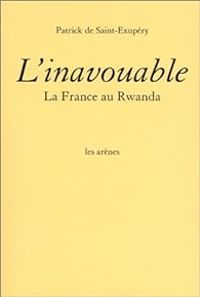 Couverture du livre L'Inavouable : La France au Rwanda - Patrick De Saint Exupery