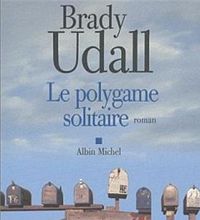 Brady Udall - Le Polygame solitaire