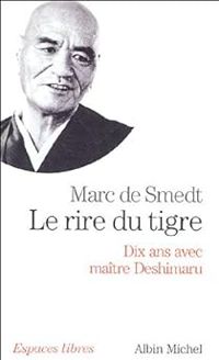 Couverture du livre Le rire du tigre : Dix ans avec maître Deshimaru - Marc De Smedt