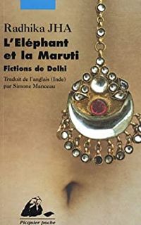 Radhika Jha - L'Eléphant et la Maruti : Fictions de Delhi