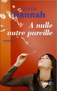 Kristin Hannah - A nulle autre pareille