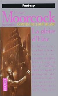 Michael Moorcock - La gloire d'Elric