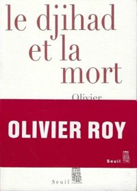 Olivier Roy - Le djihad et la mort