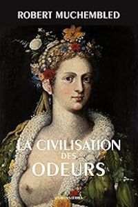 Robert Muchembled - La civilisation des odeurs