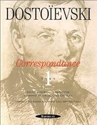 Fiodor Dostoievski - Correspondance 01 : (1832-1864)