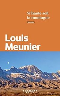 Couverture du livre Si haute soit la montagne - Louis Meunier