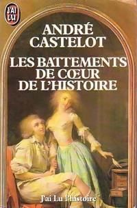 Andre Castelot - Les battements de coeur de l'Histoire