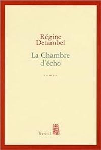 Regine Detambel - La Chambre d'écho