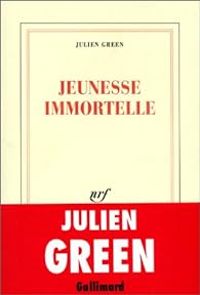 Julien Green - Jeunesse immortelle