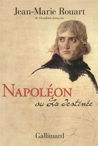 Couverture du livre Napoléon ou La destinée - Jean Marie Rouart